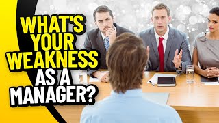 WHAT IS YOUR GREATEST WEAKNESS AS A MANAGER? (Tough Interview Question and 5 BRILLIANT ANSWERS!)