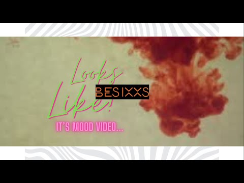 Looks Like! it's a mood Video - Besixxs