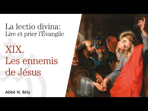 Conférences sur la Lectio divina - XIX. Les ennemis de Jésus - par l'abbé Nicolas Bély