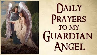 DAILY PRAYERS TO MY GUARDIAN ANGEL