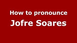 How to pronounce Jofre Soares