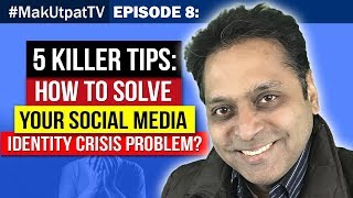 MakUtpatTV Episode 8: 5 Killer Tips- How to Solve Your Social Media Identity Crisis Problem?