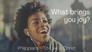 What brings you joy? Philippians 1:25-26