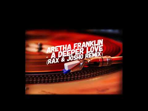 Aretha Franklin – A Deeper Love (RAX & JOSHO Remix)