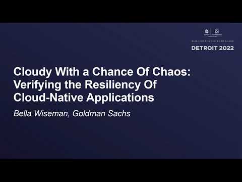 Cloudy With a Chance Of Chaos: Verifying the Resiliency Of Cloud-Native Applications - Bella Wiseman