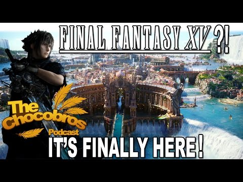 Final Fantasy XV is FINALLY HERE!! - The Chocobros Podcast Ep 3