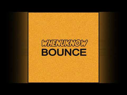 Whenuknow - Bounce