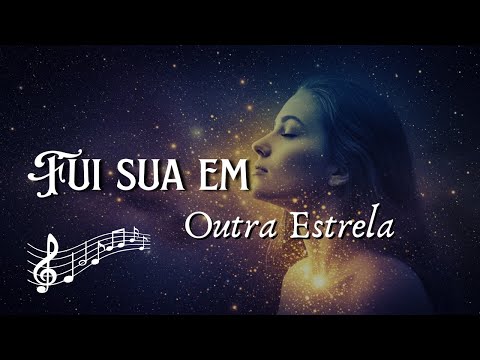 🪐Fui Sua em Outra Estrela | Canção de Almas que se Reconhecem Além do Tempo