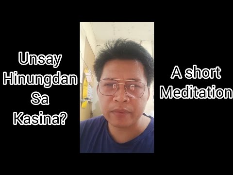 Unsa ang hinungdan sa KASINA ug unsaon paglikay niini | a short meditation