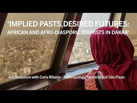Carla Ribeiro, 'Implied Pasts, Desired Futures: African and Afro-diasporic Tourists in Dakar'
