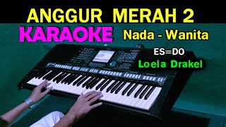 Download lagu ANGGUR MERAH 2 - Loela Drakel | KARAOKE Nada Wanita, HD mp3