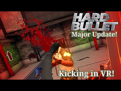 Hard Bullet Update | Kicking in VR!