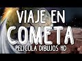 VIAJE EN COMETA Película De Dibujos HD Castellano