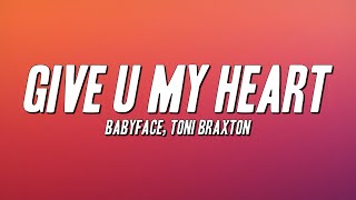 Babyface - Give U My Heart ft. Toni Braxton (Lyrics)