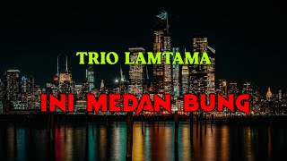 Download lagu TRIO LAMTAMA - Ini Medan Bung (lirik) mp3 Download lagu TRIO LAMTAMA - Ini Medan Bung (lirik) mp3