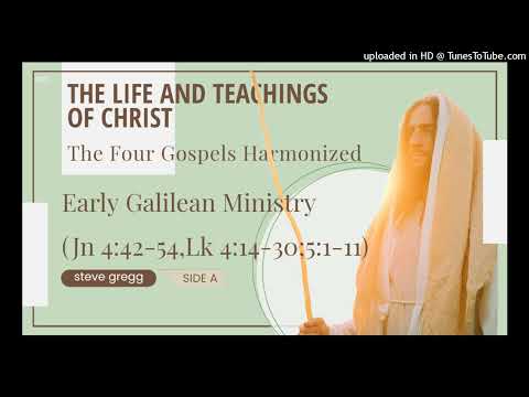 023 Early Galilean Ministry (Jn 4:42-54,Lk 4:14-30;5:1-11) Side A | The Life and Teachings of Christ