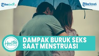 Kenali Dampak Buruk Berhubungan Seks Selama Menstruasi Bisa Memicu Penyakit Menular Seksual