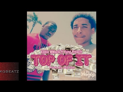 Eddie MMack ft. Yung Preach - Top Of It [Prod. By Jay Izm] [New 2017]