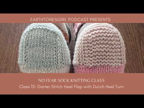 EarthtonesGirl: No Fear Sock Knitting: Class 13: Garter Stitch Heel Flap & Dutch/Square Heel Turn