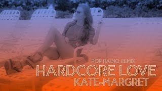 ♪ Kate-Margret - Hardcore Love (Pop Radio Remix) ♪
