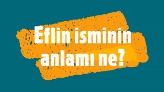 EFLİN İsminin Anlamı ve Analizi Nedir?