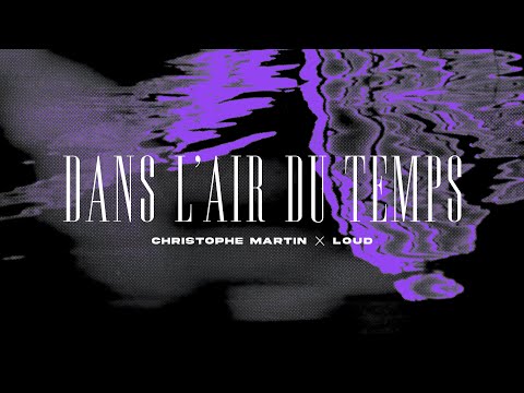 Christophe Martin X Loud - Dans l'air du temps (Lyrics video officiel)