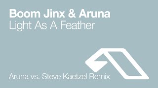 Boom Jinx & Aruna - Light As A Feather (Aruna vs. Steve Kaetzel Remix)