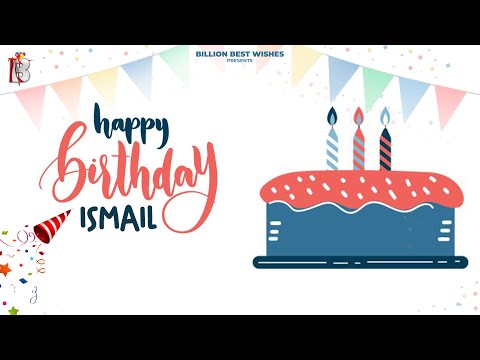 Ismail Happy Birthday - Happy Birthday Video Song | Birthday Songs With Names #billionbestwishes