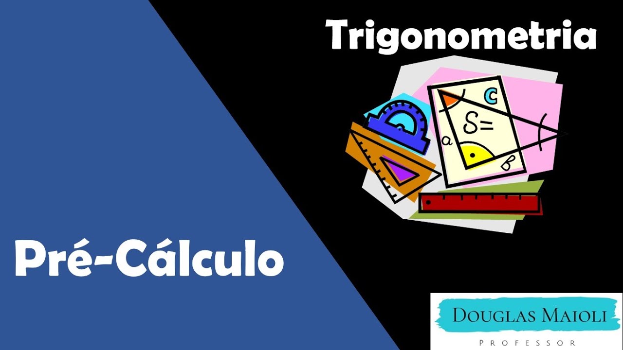 Pré-Cálculo -  Aula 22 - Trigonometria - Conceitos Básicos