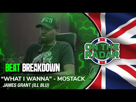 James Grant (iLL BLU) Breaks Down The Making Of Mostack's “What I Wanna" (OTR UK 🇬🇧)