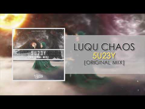 Luqu Chaos - 5U23Y (Original Mix)