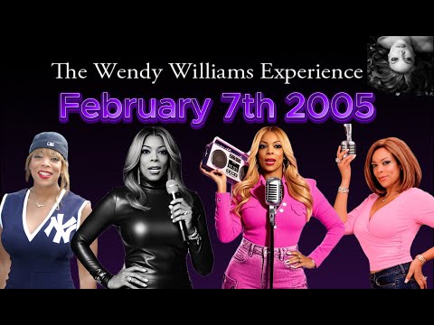 February 7th 2005 of The Wendy Williams Experience Radio Show