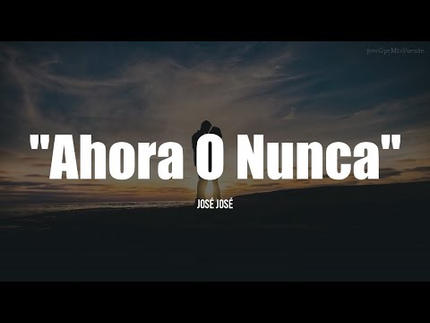 José José - Ahora O Nunca