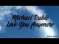 Michael Buble - love you anymore (lyrik official) Michael Buble - love you anymore (lyrik official)