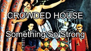 CROWDED HOUSE - Something So Strong (Lyric Video)