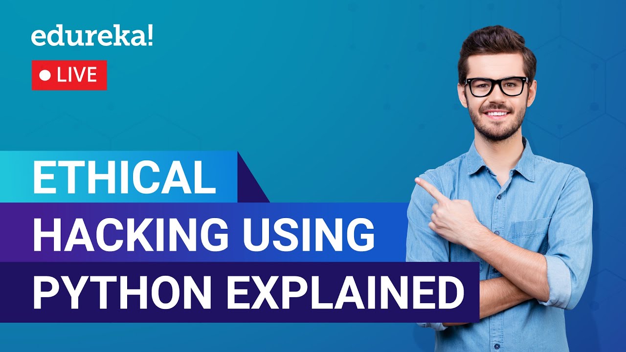 Ethical Hacking Using Python Explained In 60 Minutes |  Ethical Hacking | Edureka|Cybersecurity Live