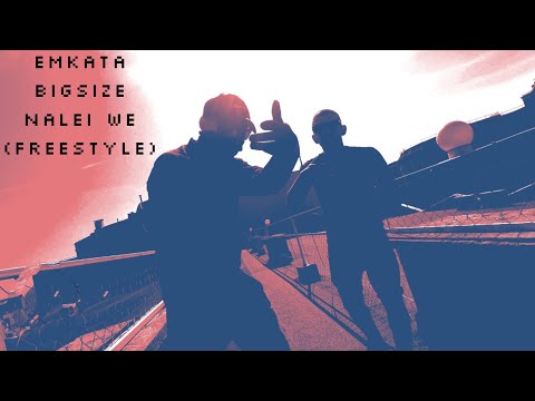 Emkata x BigSize - NALEI WE (FREESTYLE) (Official 4k Video)