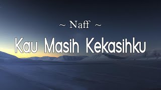 Download lagu Naff - Kau Masih Kekasihku (Lirik) mp3