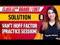 Solutions 08 | Van't Hoff Factor (Practice Session) | Class 12th/CUET