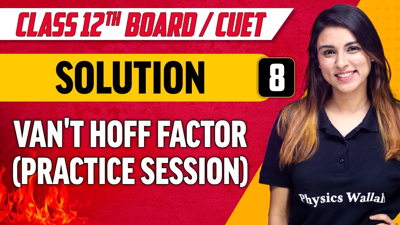 Solutions 08 | Van't Hoff Factor (Practice Session) | Class 12th/CUET