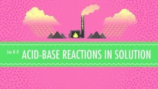 Acid-Base Reactions in Solution: Crash Course Chemistry #8
