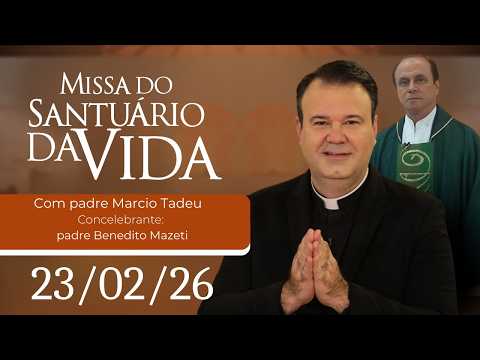 Missa do Santuário da Vida | 23/02/26 - Padre Marcio Tadeu