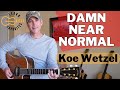 Damn Near Normal Guitar Lesson KOE WETZEL