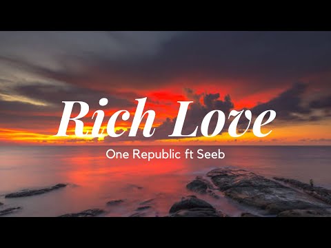 OneRepublic - Rich Love (Lyrics) ft. Seeb
