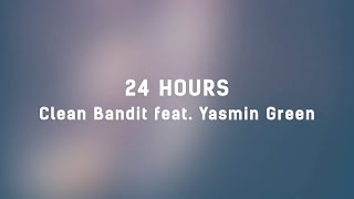 ⏰ Clean Bandit - 24 Hours (ft. Yasmin Green) (Lyrics) ⏰
