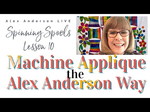 Alex Anderson LIVE - Spinning Spools #10 - Machine Applique the Alex Anderson Way