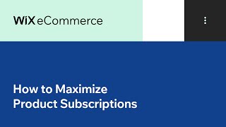 Wix eCommerce | How to Maximize Product Subscriptions & Increase Sales
