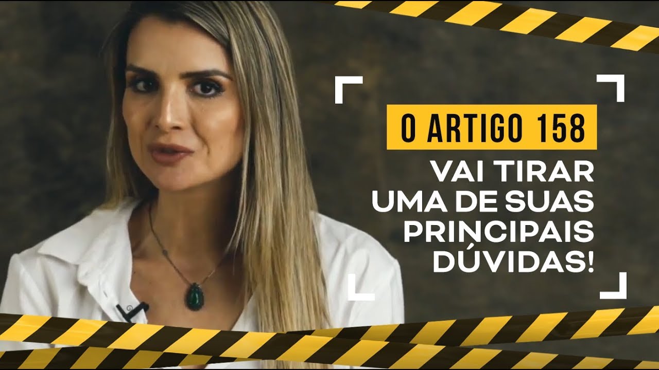 O ARTIGO 158 TIRA UMA DE SUAS PRINCIPAIS DÚVIDAS!
