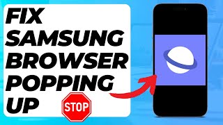 How To Fix Samsung Internet Browser Keeps Opening Automatically (Easy Fix)