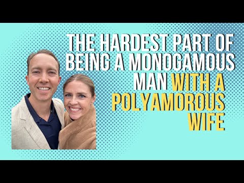 The Hardest Part of Being a Monogamous Man with a Polyamorous Wife | The MonoPoly Couple